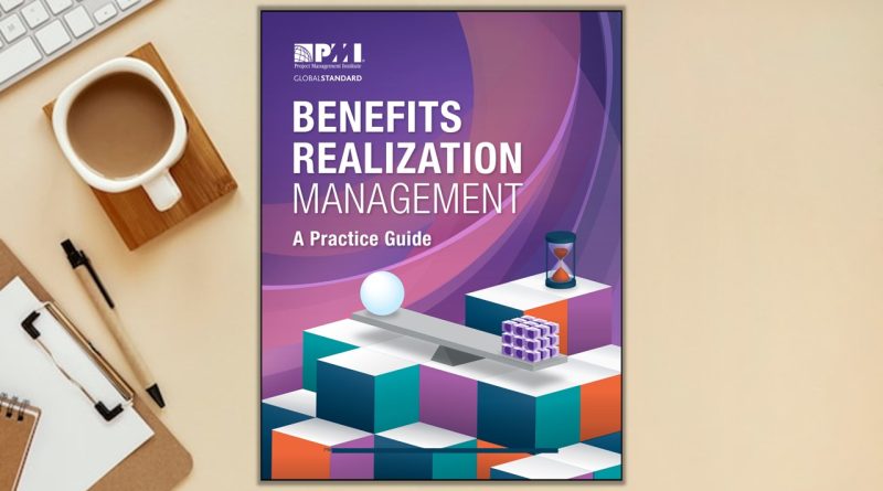 O Guia do PMI para a Realização de Benefícios que Transforma a Sua Carreira
